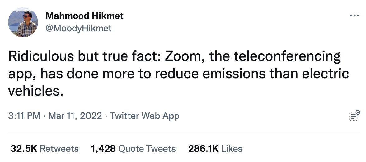 Tweet by Mahmood Hikmet @MoodyHikmet: Ridiculous but true fact: Zoom, the teleconferencing app, has done more to reduce emissions than electric vehicles.